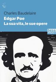 Edgar Allan Poe. La sua vita, le sue opere