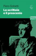 Lo scrittoio e il proscenio. Scritti letterari e teatrali