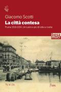 La città contesa. Fiume 1918-1924. Un lustro e più di lotte e rivolte