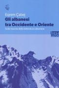 Gli albanesi tra Occidente e Oriente. Sulla nascita della letteratura albanese