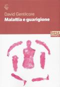 Malattia e guarigione. Ciarlatani, guaritori e seri professionisti. La storia della medicina come non l'avete mai letta