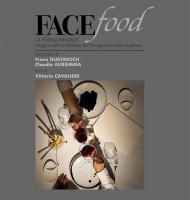 Facefood. La Puglia rinasce. Viaggio nell'eccellenza dell'enogastronomia pugliese. Ediz. illustrata