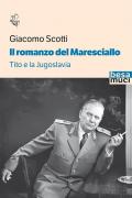 Romanzo del maresciallo. Tito e la Jugoslavia (Il)