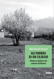 All'ombra di un ciliegio. Vivere e morire nel carcere di Burrel