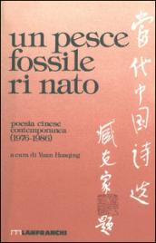 Un pesce fossile rinato. Antologia della poesia cinese contemporanea