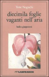 Diecimila foglie vaganti nell'aria. Haiku giapponesi