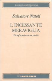 L'incessante meraviglia. Filosofia, espressione, verità