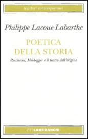 Poetica della storia. Rousseau, Heidegger e il teatro dell'origine