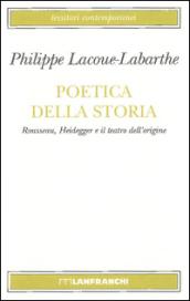 Poetica della storia. Rousseau, Heidegger e il teatro dell'origine