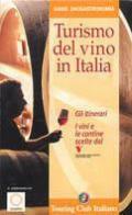 Turismo del vino in Italia. Gli Itinerari-I vini e le cantine scelti dal seminario permanente Luigi Veronelli