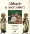 Abbazie e monasteri d'Italia. Viaggio nei luoghi della fede, dell'arte e della cultura