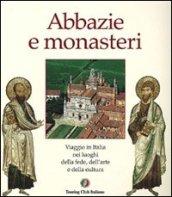 Abbazie e monasteri d'Italia. Viaggio nei luoghi della fede, dell'arte e della cultura