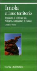 Imola e il suo territorio. Pianura e collina tra Sillaro, Santerno e Senio