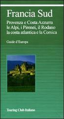 Francia sud. Provenza, Costa Azzurra, le Alpi, i Pirenei, il Rodano, la costa atlantica, la Corsica