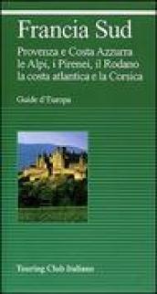 Francia sud. Provenza, Costa Azzurra, le Alpi, i Pirenei, il Rodano, la costa atlantica, la Corsica