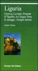 Liguria. Genova, Levante, Ponente, il Tigullio, le Cinque Terre, le spiagge, i borghi interni