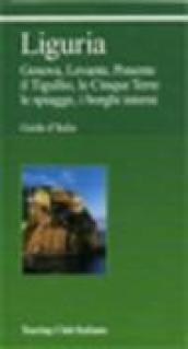 Liguria. Genova, Levante, Ponente, il Tigullio, le Cinque Terre, le spiagge, i borghi interni