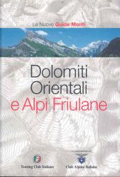 Dolomiti Orientali e Alpi Friulane. Ediz. illustrata