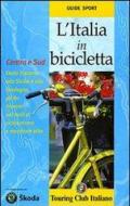 L' Italia in bicicletta. Centro e Sud. Dalla Toscana alla Sicilia e alla Sardegna, gli 80 itinerari più belli di cicloturismo e mountain bike