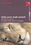 Dalla parte degli animali. 30 anni in Africa in difesa della natura selvaggia