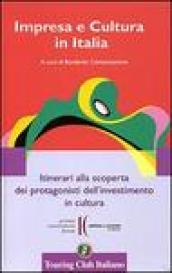 Impresa e cultura in Italia. Itinerari alla scoperta dei protagonisti dell'investimento in cultura. Ediz. italiana e inglese