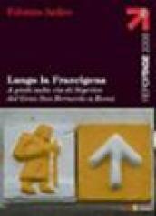 Lungo la Francigena. A piedi sulla via di Sigerico dal Gran San Bernardo a Roma