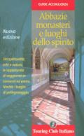 Abbazie, monasteri e luoghi dello spirito. Ediz. illustrata