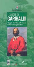 I luoghi di Garibaldi. Ediz. illustrata
