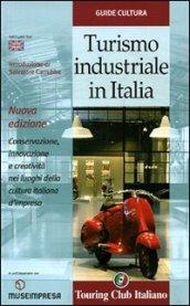 Turismo industriale in Italia. Conservazione, innovazione e creatività nei luoghi della cultura italiana d'impresa. Ediz. italiana e inglese