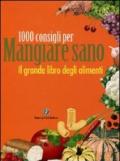 Il grande libro degli alimenti. 1000 consigli per mangiare sano