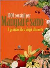 Il grande libro degli alimenti. 1000 consigli per mangiare sano