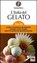 L'Italia del gelato. Storia e curiosità di un prodotto genuino, tutto italiano. Ricette e segreti dei maestri gelatieri