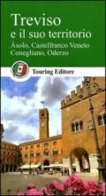 Treviso e il suo territorio. Asolo, Castelfranco Veneto, Conegliano, Oderzo