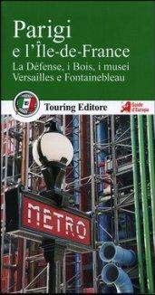 Parigi e l'Île de France. La Defénse, i Bois, i musei, Versailles e Fotainebleau. Con guida alle informazioni pratiche