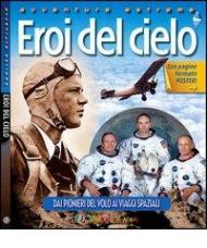 Eroi del cielo. Dai pionieri del volo ai viaggi spaziali