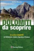 Dolomiti da scoprire. 50 sentieri segreti nel Bellunese, Cadore, Agordino, Primiero