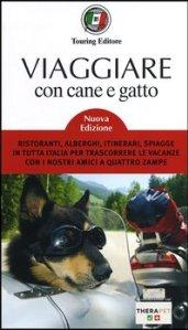 Viaggiare con cane e gatto. Ristoranti, alberghi, itinerari, spiagge in tutta Italia per trascorrere le vacanze con i nostri amici a quattro zampe