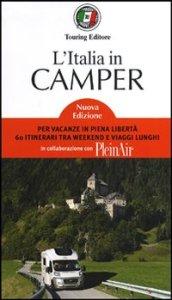 L'Italia in camper. Per vacanze in piena libertà 60 itinerari tra week end e viaggi lunghi