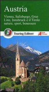 Austria. Vienna, Salisburgo, Graz, Linz, Innsbruck e il Tirolo, natura, sport, benessere. Con guida alle informazioni pratiche