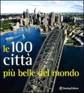 Città. Le 100 più belle del mondo. Ediz. illustrata