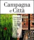 Campagna e città. Dialogo fra due mondi in cerca di nuovi equilibri. Ediz. illustrata