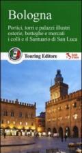 Bologna. Portici, torri e palazzi illustri, osterie, botteghe e mercati, i colli e il santuario di San Luca. Con guida alle informazioni pratiche