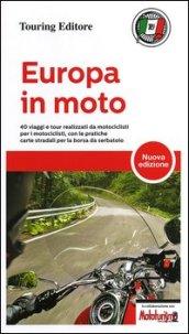 Europa in moto. 40 viaggi e tour realizzati da motociclisti per i motociclisti, con le pratiche carte stradali per la borsa da serbatoio