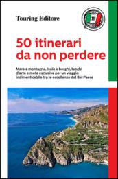 50 itinerari da non perdere. Mare e montagna, isole e borghi, luoghi d'arte e mete esclusive per un viaggio indimenticabile tra le eccellenze del Bel Paese