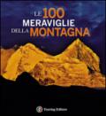 Le 100 meraviglie della montagna. Ediz. illustrata