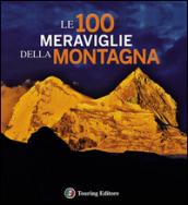 Le 100 meraviglie della montagna. Ediz. illustrata