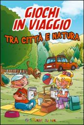 Giochi in viaggio. Tra città e natura