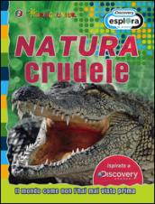 Natura crudele. Il mondo come non l'hai mai visto prima