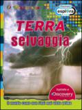 Terra selvaggia. Il mondo come non l'hai mai visto prima