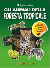 Gli animali della foresta tropicale. Amica natura. Con adesivi